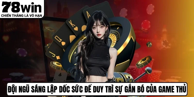 Đội ngũ sáng lập luôn dốc sức để duy trì sự gắn bó của game thủ