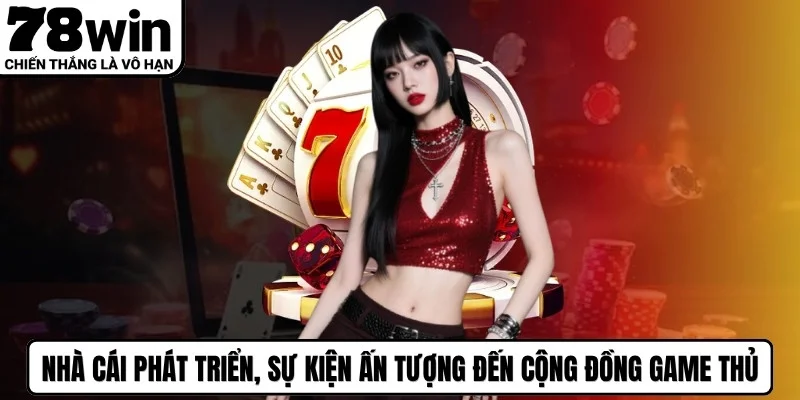 Nhà cái phát triển, sự kiện ấn tượng đến cộng đồng game thủ