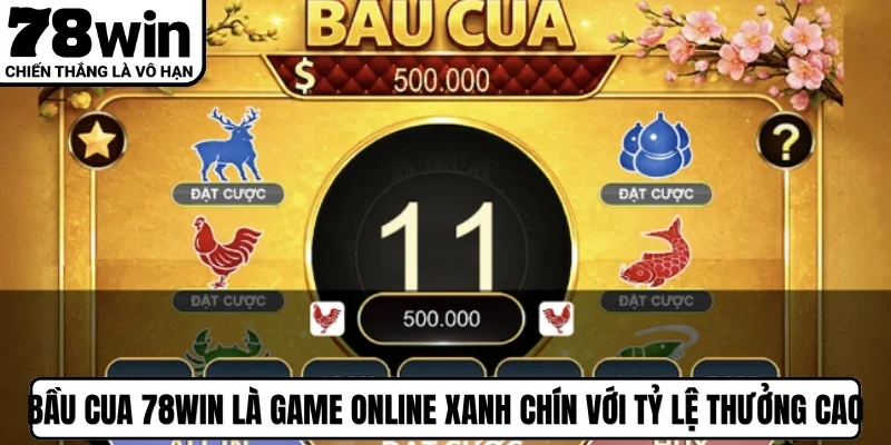 Bầu cua 78WIN là game online xanh chín với tỷ lệ thưởng cực cao