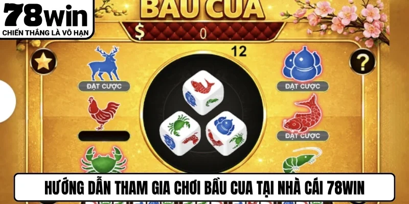 Hướng dẫn tham gia chơi bầu cua tại nhà cái 78WIN