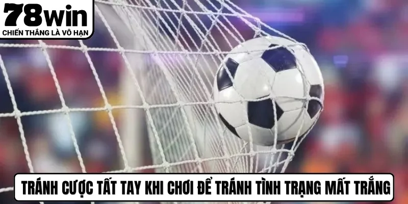 Thành viên tránh cược tất tay khi chơi để tránh tình trạng mất trắng