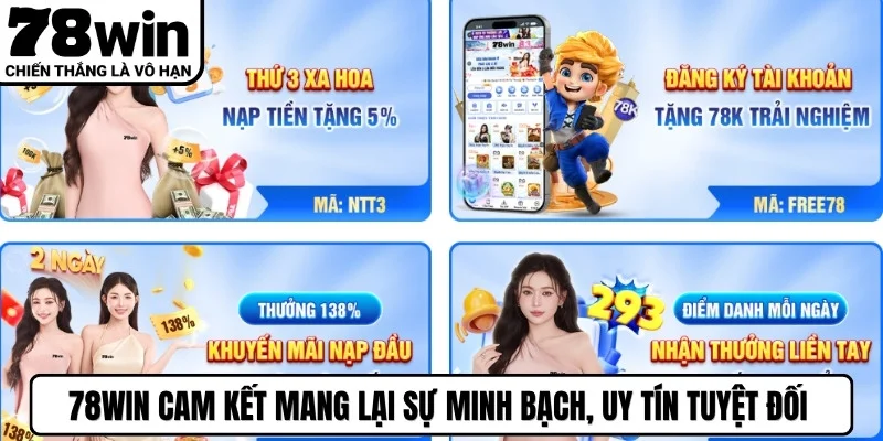 78WIN cam kết mang lại sự minh bạch, uy tín tuyệt đối trong chương trình
