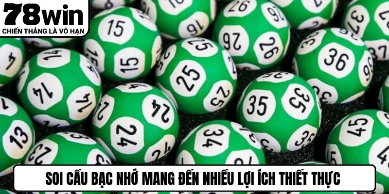 Soi cầu bạc nhớ mang đến nhiều lợi ích thiết thực trong lô đề