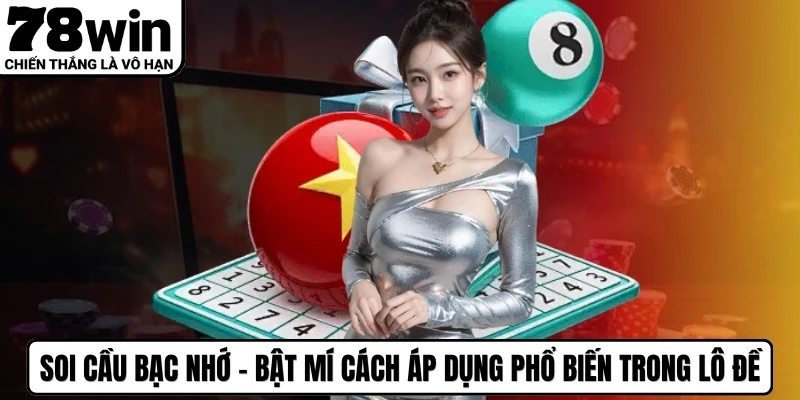 Soi Cầu Bạc Nhớ - Bật Mí Cách Áp Dụng Phổ Biến Trong Lô Đề