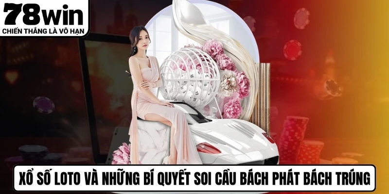 Xổ Số Loto Và Những Bí Quyết Soi Cầu Bách Phát Bách Trúng