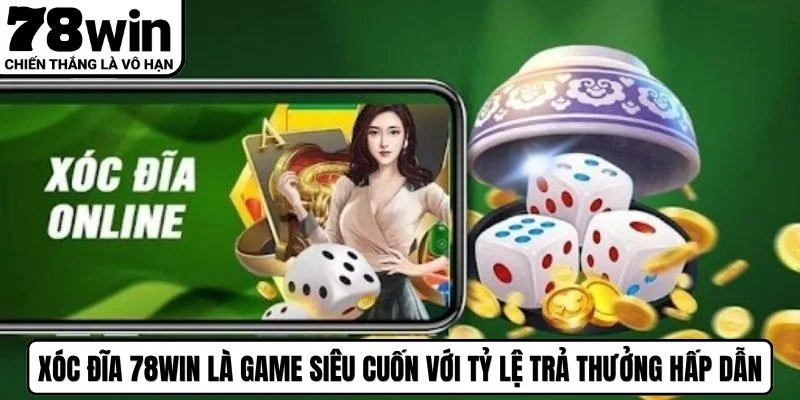 Xóc đĩa 78WIN là game siêu cuốn với tỷ lệ trả thưởng hấp dẫn